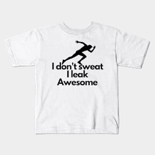 I don't sweat I leak awesome gym bodybuilding motivation Kids T-Shirt